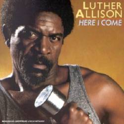 Luther Allison : Here I Come